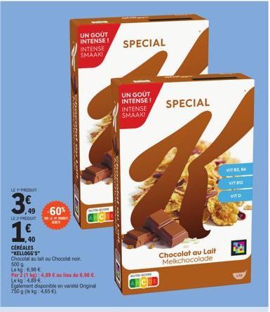 LE PRODUT  3.  ,49 -60%  LE 2 PRODUIT  1€  40  CÉRÉALES "KELLOGG'S  RABALHELE SEAS DE  UN GOUT  INTENSE! SPECIAL  Chocolat au lait ou Chocolat noir. 500 g Lokg: 6.98 €  Par 2 (1 kg) 4,80 € au lieu de 