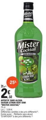 3.5m  -25%  32  APÉRITIF SANS ALCOOL SAVEUR CITRON VERT KIWI  "MISTER COCKTAIL"  75 d.  Le L: 3,09 €  Différentes variétés à des prix différents Existe aussi: Pétillants sans alcool D'ARTIGNY" à des p