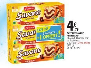 THE  ADAN  HALA  Brossand  Savane ~  Le Clu  CHOCOLAT  Brossard  Savar LOT 3  Le Cl CHOCOLAT  Brossand  Savane  Le Cl  CHOCOLAT  2 PAQUETS  +1 OFFERT!  w  4.€  ,79  GÂTEAUX SAVANE "BROSSARD Chocolat, 