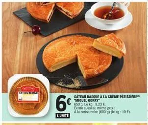 gâteau basque à la crème pâtissiere "miguel gorry" 650 g. le kg: 9.23€.  existe aussi au même prix:  a la cerise noire (600g) (le kg: 10 €).  6€  l'unité 