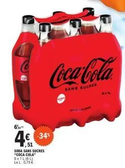 6  4€  € -34%  soda sans sucres  "coca-cola"  6x1l (6l) lel: 0,75€  coca-cola  sans sucres  and calor  bell 