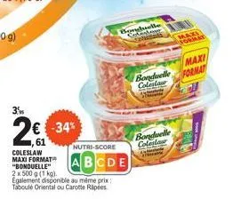 3%  2€ -34%  nutri-score  coleslaw  maxi format abcde  "bonduelle"  2 x 500 g (1 kg).  egalement disponible au même prix taboulé oriental ou carotte riples  bonduelle  bonduelle coleslaw  1  bonduelle