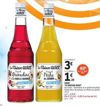 La Maison Guiot  La Maison  Guiot  Peche  AU JASMIN-REDUIT EN SUC  La Maison Guiot La Maison Guiot 3€  Scop de  Grenadine  ALA VANILLE BOURBON REDUIT EN SICH  Mag J  -60%  SIROP  LA MAISON GUIOT  Au c