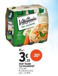 Vin Blanc  Villageoise  en cuisine  € -30%  ,15  VSIG BLANC  LA VILLAGEOISE  11% vol  6x 25 d (1,5L).  Le L: 2,10 € 