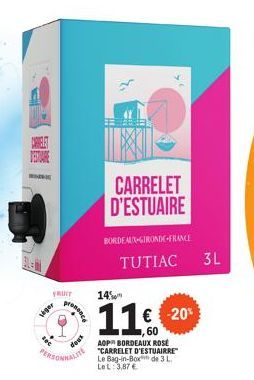 WANIE  FRUIT  viger  promen  days  PERSONNALITE  CARRELET D'ESTUAIRE  BORDEAUX-GIRONDE-FRANCE TUTIAC  14%  11 € -20%  60  AOP BORDEAUX ROSE "CARRELET D'ESTUAIRRE" Le Bag-in-Box de 3 L Le L: 3,87 €  3L