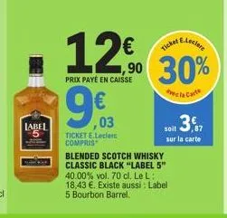 label  1963  ,03  ticket e.leclerc compris  at e.leclere  12% 30%  prix payé en caisse  avec la carte  blended scotch whisky classic black "label 5" 40.00% vol. 70 cl. le l: 18,43 €. existe aussi: lab