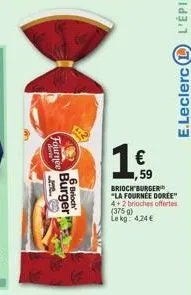 ourn  ♡  burger  6 brioch  1  59  brioch burger "la fournee doree" 4+2 brioches offertes  (375 g)  le kg 4,24€ 