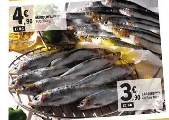 4.0  €  le kg  maquereau 100/900g  me  3.6  €  le kg  sardine ,90 calibre 10/ 