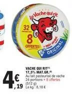 32  ooi  8  offertes  vache qui  €  19 lekg:8,18 €  vache qui rit 17,5% mat.gr.  24 portions +8 offertes (512g)  equirit  original  ra 