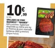 10%  LE KO GRILLADES DE PORC MARINEES WAGNER 600 g environ. Egalement disponible au même prix kg en Poitrine de porc marinade barbecue (600 g environ) (Origine france) 