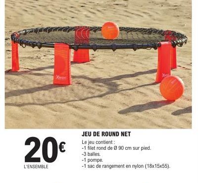 20€  L'ENSEMBLE  Xex  JEU DE ROUND NET  Le jeu contient:  -1 filet rond de Ø 90 cm sur pied.  -3 balles.  -1 pompe.  -1 sac de rangement en nylon (18x15x55). 