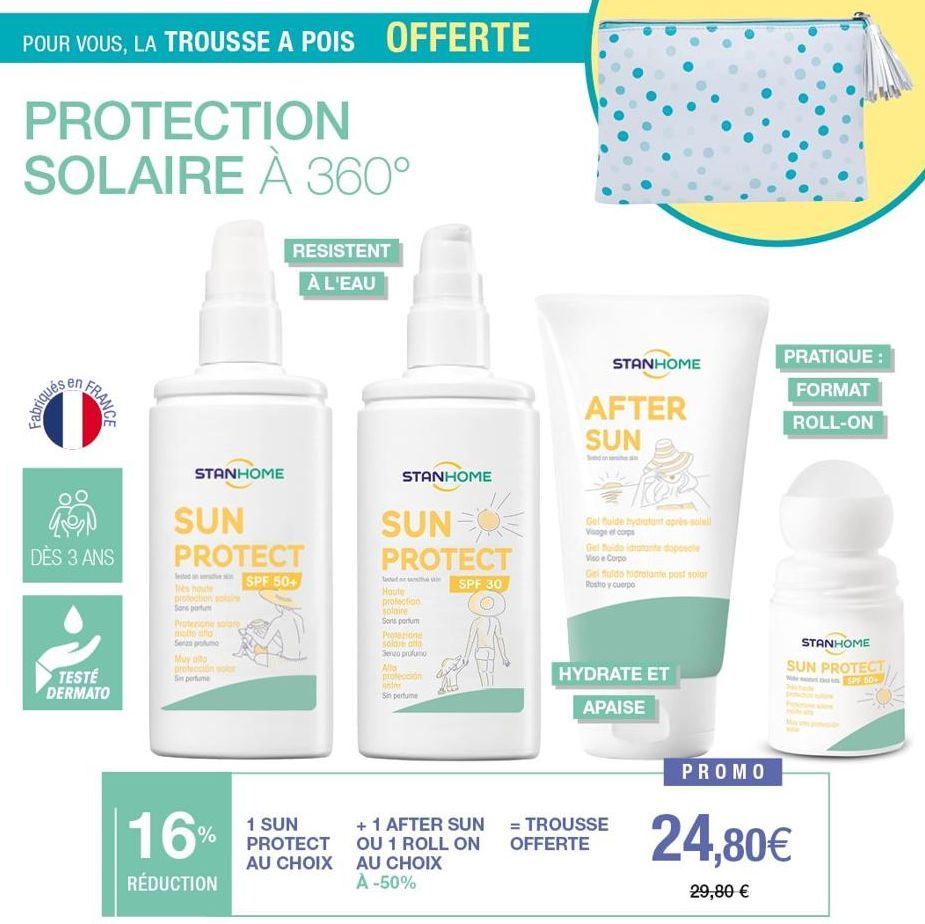 POUR VOUS, LA TROUSSE A POIS OFFERTE  PROTECTION SOLAIRE À 360°  Fabriqués  FRANCE  LON  DÈS 3 ANS  TESTE DERMATO  STANHOME  SUN  PROTECT  SPF 50+  protection solaine Sons partum  molto alla Sezopotum