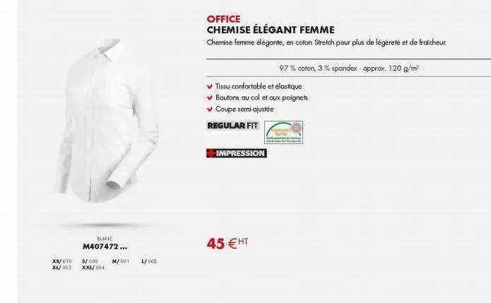 blanc m407472...  xs/010 $/000 m/001 l/002 xl/003 xxl/004  office  chemise élégant femme  chemise femme élégante, en coton stretch pour plus de légèreté et de fraicheur.  impression  tissu confortable