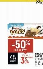 FAMILY PACK Kinder  Cards  -50%  SUR LE 2  499  L'UNITE  102  394  