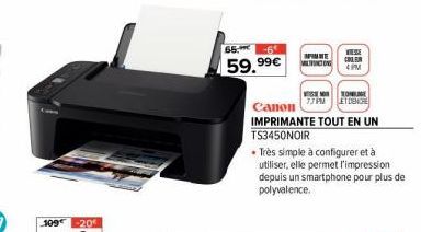 65.  -6*  59.99€  Canon  IMPRIMANTE TOUT EN UN TS3450NOIR  WIELZE  MILICON  APIMWE COL58 4PM  GO TONELIGE 77PM LETINCHE  • Très simple à configurer et à utiliser, elle permet l'impression depuis un sm