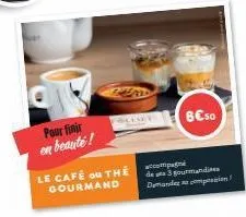 pour finir en beauté !  le café on the gourmand  6€50  acompan de 3 gourmandises demand compon 