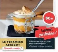 le tiramisu abricot nouvelle recette  6€10  le dessert qui déchire!  crime mascarpone, palet breton et compotée d'abricotatia au marin. 