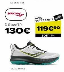 Du 36 au 40,5  saucony  3. Blaze TR  130€  Du 40 au 46,5  AVEC VOTRE CARTE  h  119€ ⁹0  SOIT -7% 