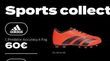 adidas  1. Predator Accuracy.4 Fxg  60€  Du 40 au 46 