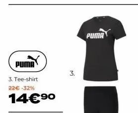 puma  3. tee-shirt 22€ -32%  14€⁹⁰  3. 