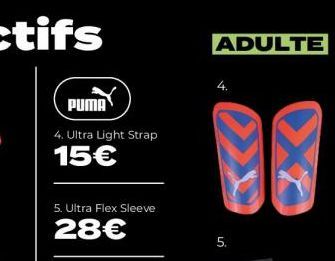 PUMA  4. Ultra Light Strap  15€  5. Ultra Flex Sleeve  28€  ADULTE  5. 