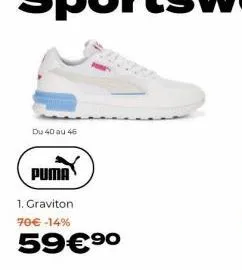 du 40 au 46  puma  1. graviton 70€ -14%  59€⁹⁰ 