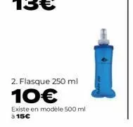 2. flasque 250 ml  10€  existe en modèle 500 ml à 15€ 