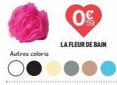 Autres coloris  0€  LA FLEUR DE BAIN 