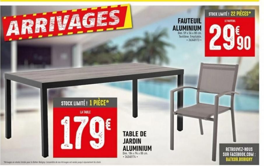 ARRIVAGES  STOCK LIMITÉ! 1 PIÈCE*  LA TABLE  179€  "stocks or Baker Bobigny Consemble de nos Arrivages est déc  TABLE DE JARDIN ALUMINIUM  Dim. 184 x 94 x 88 cm. - 26340174.  FAUTEUIL ALUMINIUM  Dim. 