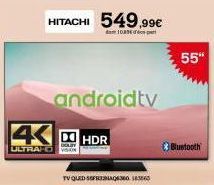 4 HDR  ULTRAFO SON  HITACHI 549,99€  androidtv  TV QLED SERENAGEM 183563  55"  Bluetooth  