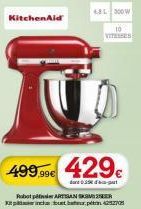 KitchenAid  68L 300W  10 VITESSES  499.99€ 429  dant 0.35€ de pat  Robot ARTISANSKR Kipinch tout bapt 