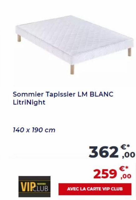 Sommier Tapissier LM BLANC LitriNight  140 x 190 cm  VIPLUB  362,00  259,00  AVEC LA CARTE VIP CLUB 