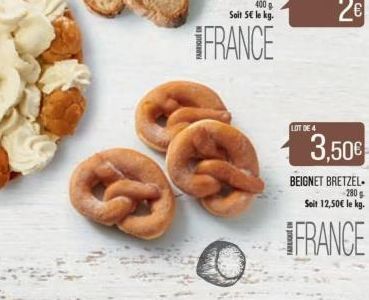 LOT DE 4  3,50€  BEIGNET BRETZEL.  280  Seit 12,50€ le kg.  FRANCE 