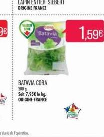 Batavia  BATAVIA CORA 200 g Soit 7,95€ le kg. ORIGINE FRANCE  1,59€ 