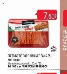 madbange  csp  poitrine de porc marinée sans os madrange  a la mexicaine ou provençalex 10 soit 750g. soit 10€ le kg. transformé en france  7,50€  