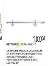 10€  petit prix permanent  lampe de maquillage kalix en aluminium, pc (polycarbonate) et pe (polyéthylène). avec ventouses. fonctionne à piles. l29x02 cm 