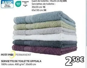 basic  precle plusbas  okko text  standard  petit prix permanent  serviette de toilette uppsala 100% coton, 400 g/m². 50x90 cm  gant de toilette. 14x20 cm 0,50€ serviettes de toilette:  30x50 cm 1€  6