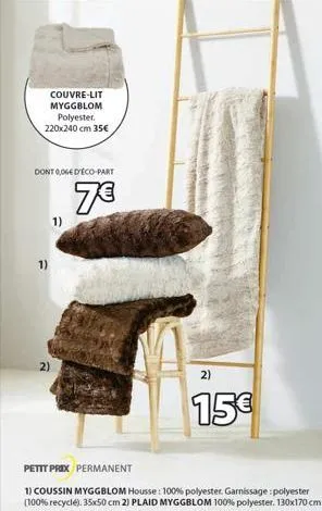 couvre-lit myggblom polyester. 220x240 cm 35€  dont 0,06€ d'éco-part  7€  1)  2)  1)  petit prix permanent  1) coussin myggblom housse: 100% polyester. garnissage: polyester (100% recycle). 35x50 cm 2