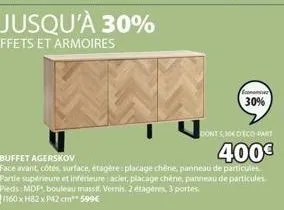 economia 30%  tu  donts,304 deco part  buffet agerskov  400€  face avant, côtés, surface, étagère: placage chêne, panneau de particules partie supérieure et inférieure : acier, placage chêne, panneau 