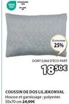 oeko  standard  25%  dont 0,066 d'eco-part  18.50€  coussin de dos liljekonval housse et garnissage: polyester. 50x70 cm 24,99€ 
