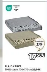 dex tex  standard  23%  plaid karve  100% coton, 130x170 cm 22,99€  1750€ 