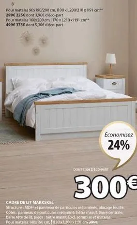 pour matelas 90x190/200 cm, 1100 x l200/210 x h91 cm**  299€ 225€ dont 3,90€ d'éco-part  pour matelas 160x200 cm, 1170 x l210 x h91 cm** 499€ 375€ dont 5,30€ d'éco-part  cadre de lit markskel  structu