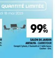 99€  salon de jardin antalya-carrefour  canapé 2 places, 2 fauteuils et 1 table basse.  couleur: gris 