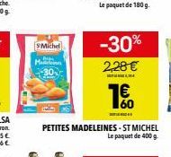 Michel  B  Madelein  -30%  2,28 €  PETITES MADELEINES - ST MICHEL Le paquet de 400 g  € 60 