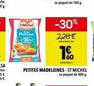michel  b  madelein  -30%  2,28 €  petites madeleines - st michel le paquet de 400 g  € 60 