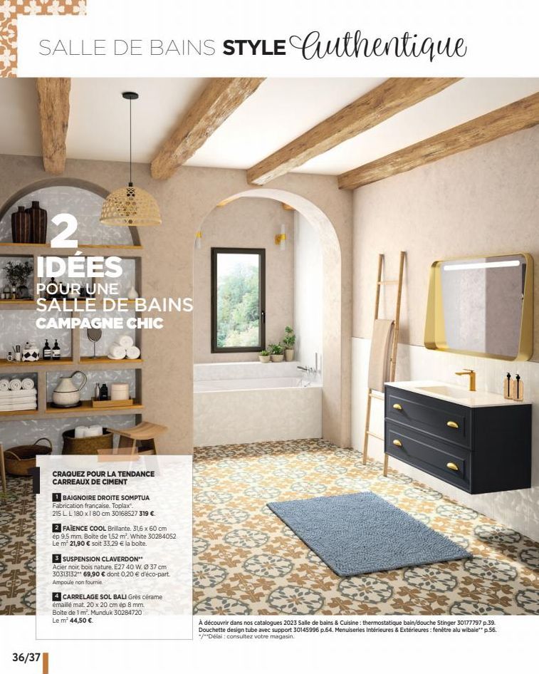 SALLE DE BAINS STYLE Authentique  2 IDÉES  POUR UNE SALLE DE BAINS  CAMPAGNE CHIC  36/37  CRAQUEZ POUR LA TENDANCE CARREAUX DE CIMENT  1 BAIGNOIRE DROITE SOMPTUA Fabrication française. Toplax.  215 L 