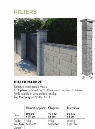 piliers  elément de pilier chapeau  30 x 30  40 x 40  x 17,1 cm  x 6 cm  pilier marbré  en béton teinté dans la masse.  kit 2 piliers composé de : 2 x 10 éléments de pilier - 2 chapeaux. poids total d