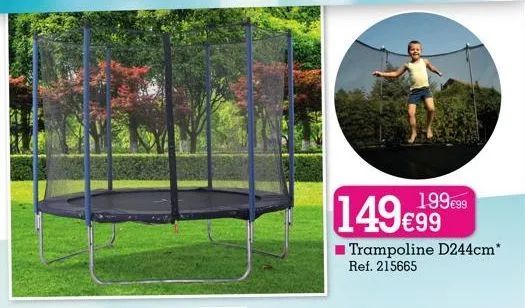 149€99  trampoline d244cm* ref. 215665  199€99 