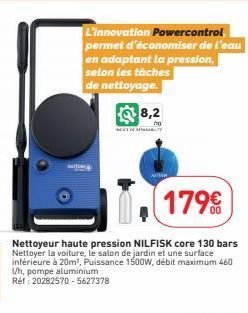 Willing  L'innovation Powercontrol permet d'économiser de l'eau en adaptant la pression, selon les tâches de nettoyage.  8,2  AUTH  179€  Nettoyeur haute pression NILFISK core 130 bars Nettoyer la voi