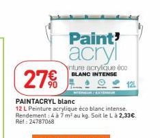 Paint' acryl  inture acrylique éco BLANC INTENSE  27€  PAINTACRYL blanc  12 L Peinture acrylique éco blanc intense. Rendement : 4 à 7 m² au kg. Soit le L à 2,33€. Réf : 24787068  12L 